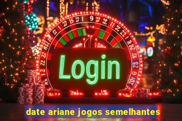 date ariane jogos semelhantes